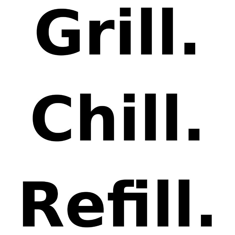 Chill. Grill. Refill.