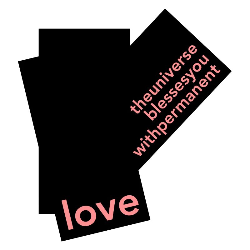 THEUNIVERSEISBLESSINGYOUWITHPERMANENTLOVE