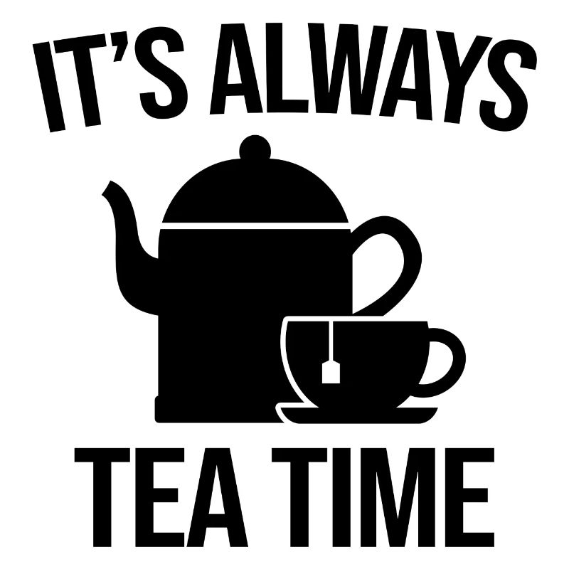 IT'S ALWAYS TEA TIME