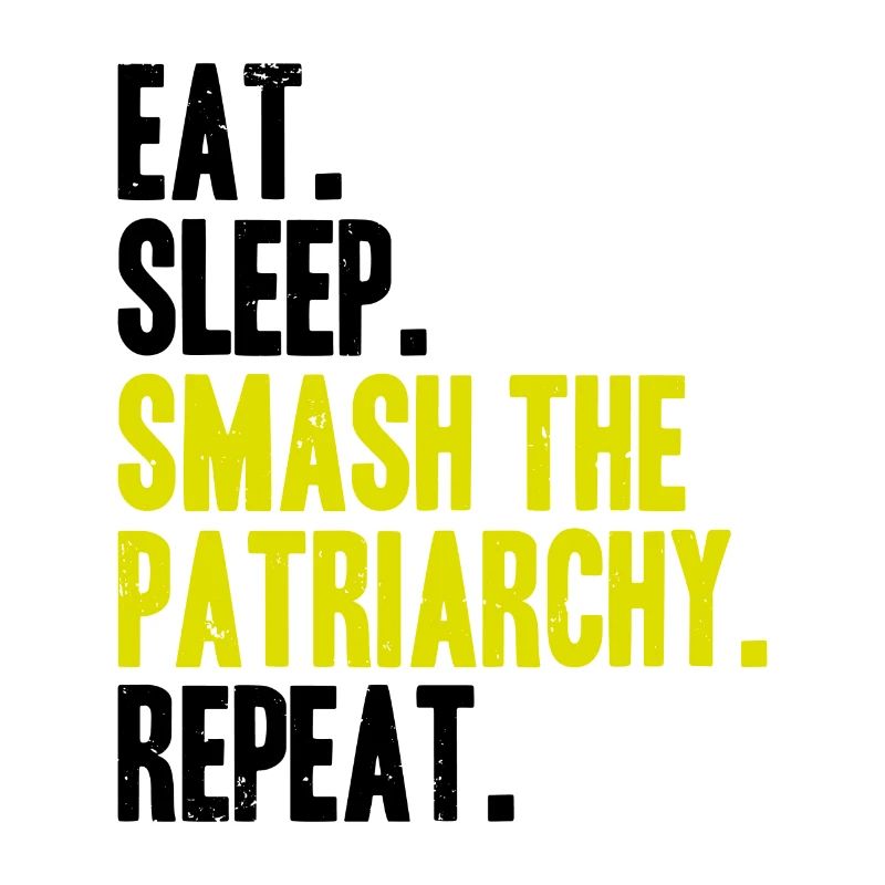 Eat Sleep Smash the Patriarchy Repeat