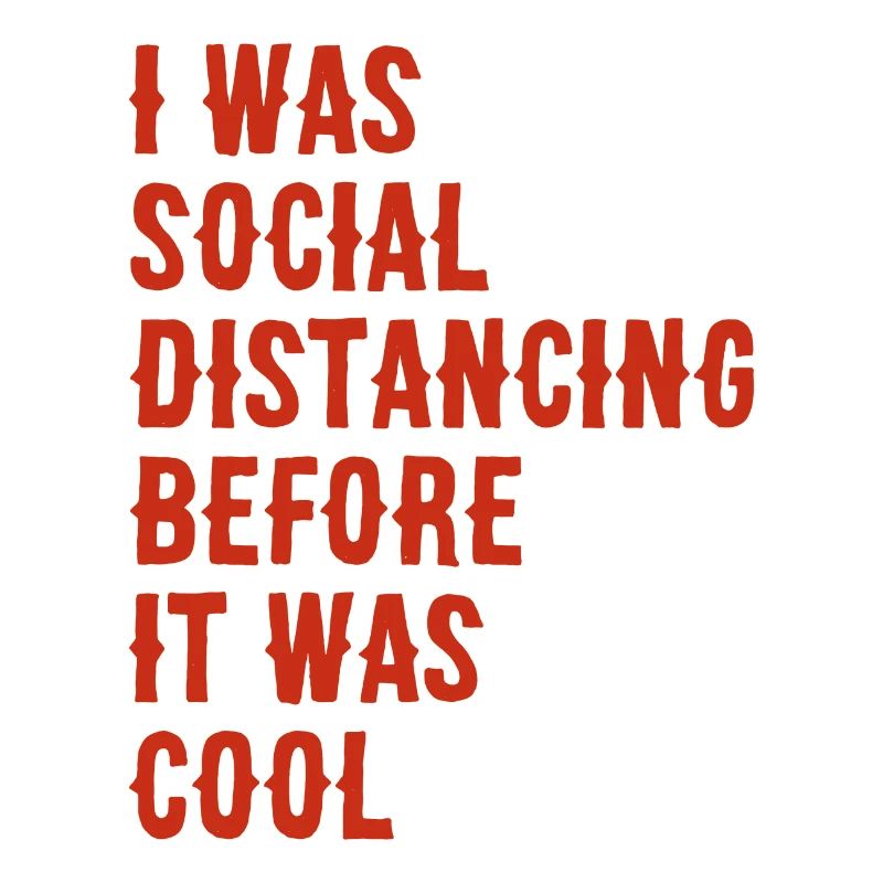 I was social distancing before it was cool