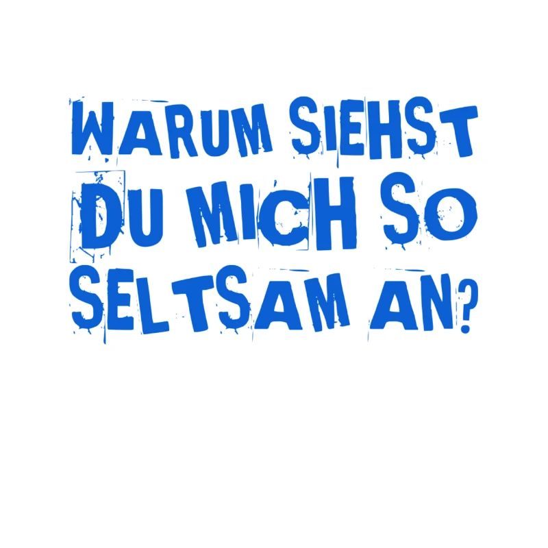 dein Blick ist seltsam