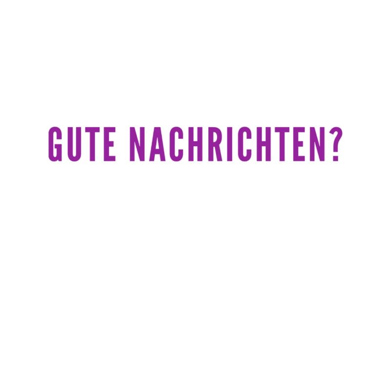 gute Nachrichten?