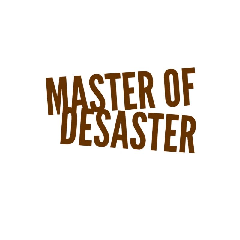 ich bin der Master of Desaster