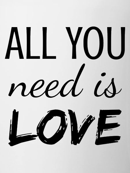 all you need is love