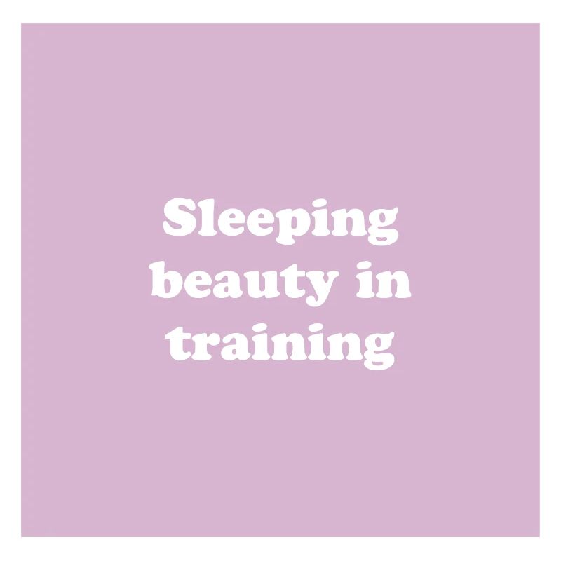 Sleeping beauty in training
