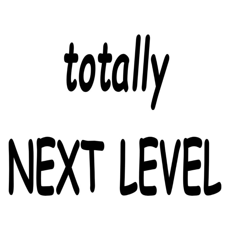 totally next level