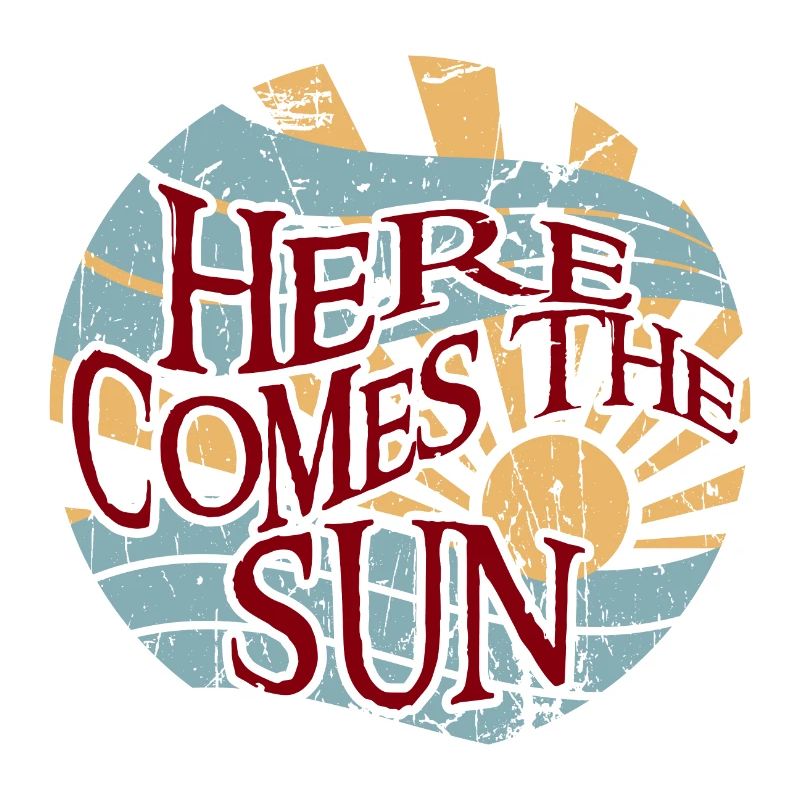 here come to the sun