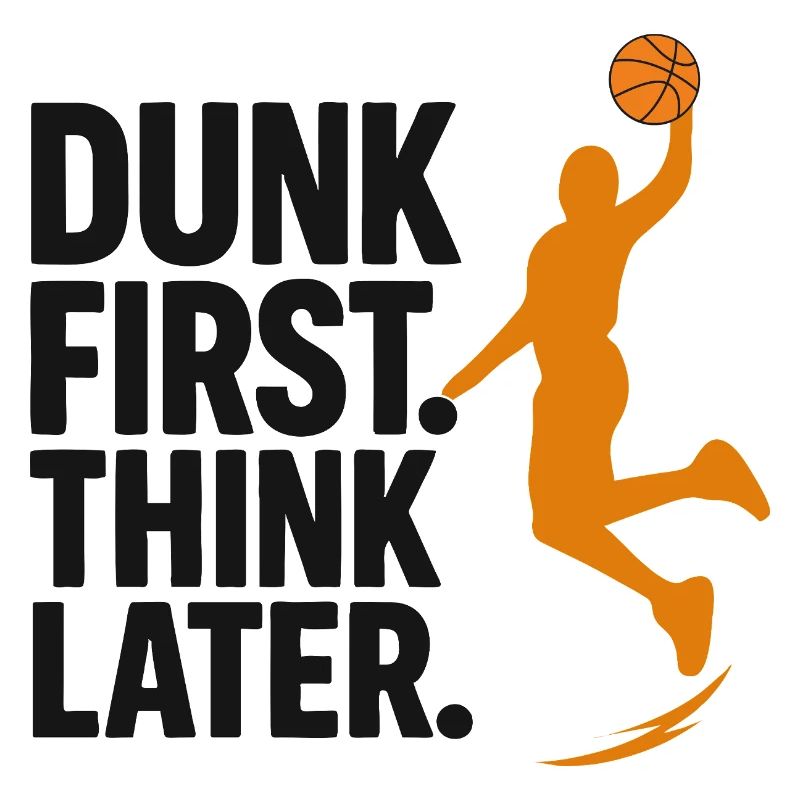 First dunk then think basketball