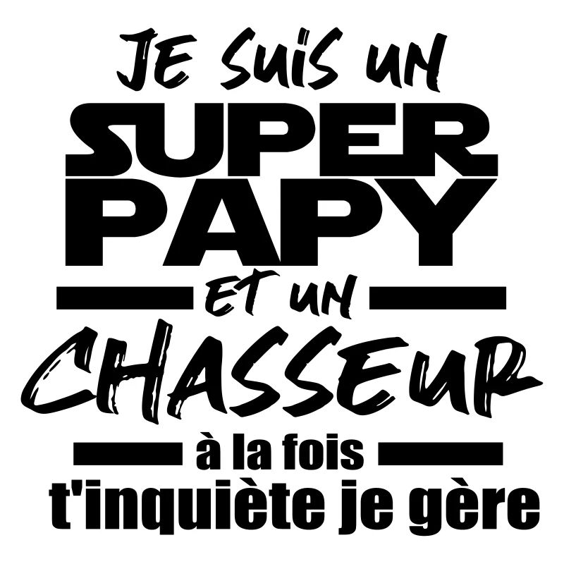 je suis un super papy et chasseur
