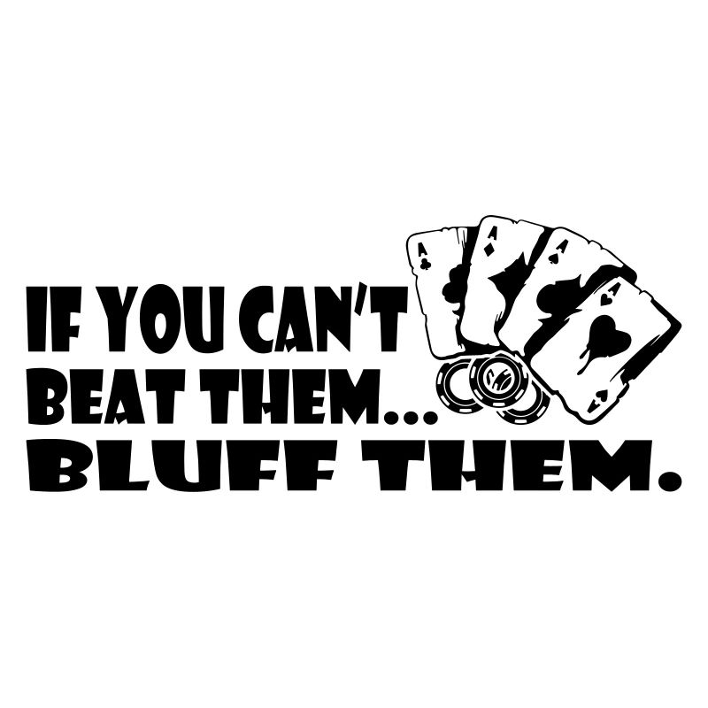 Si vous ne pouvez pas les battre, bluffez-les