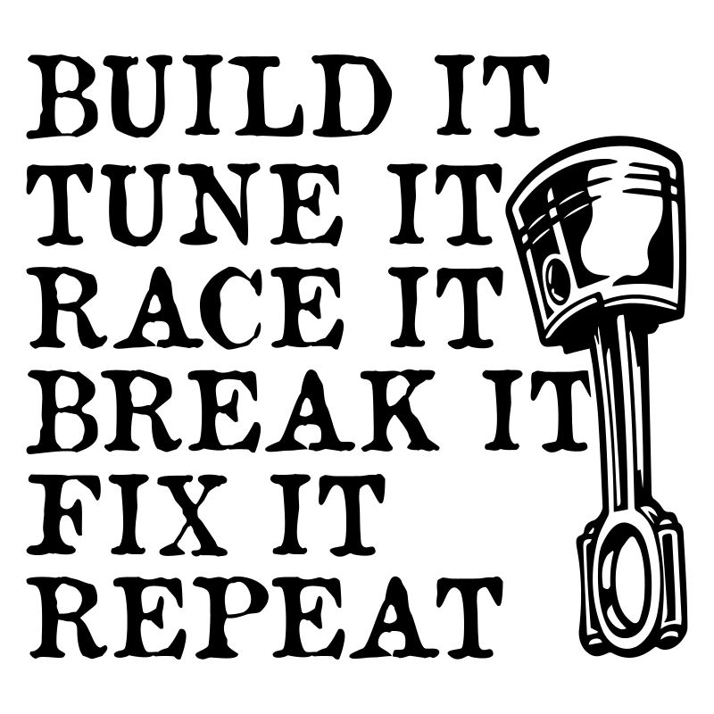 Build Tune Race Brake Fix Repeat