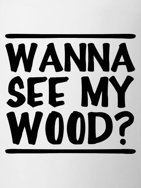 Wanna Lake My Wood