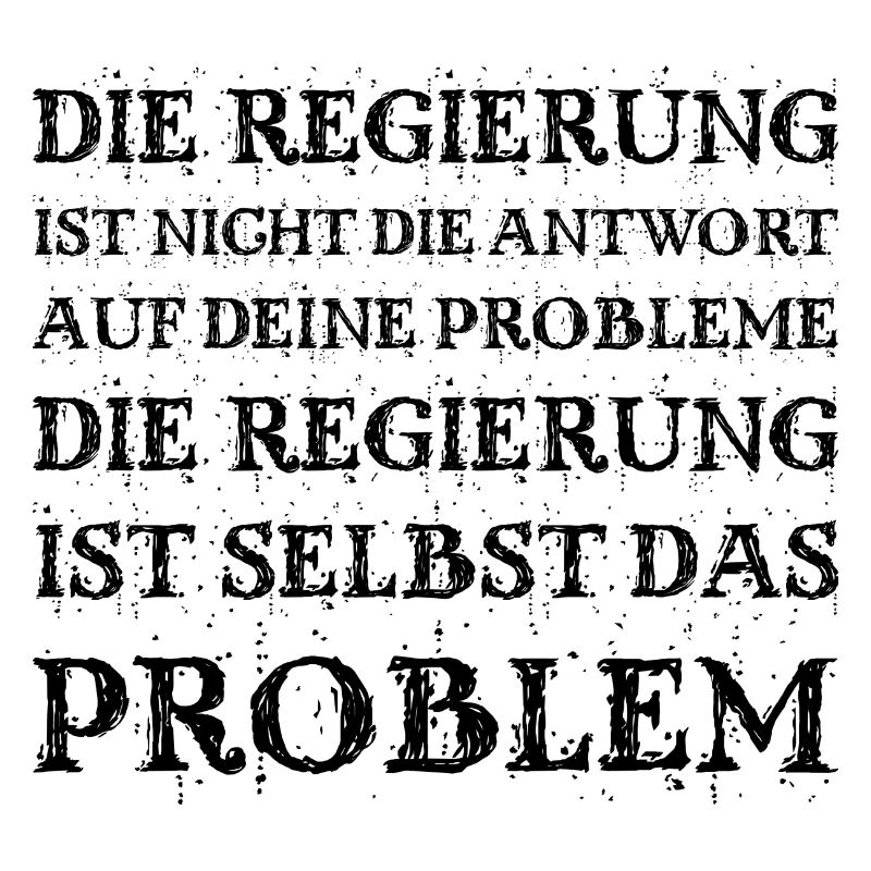 Die Regierung - das Problem, nicht die Lösung