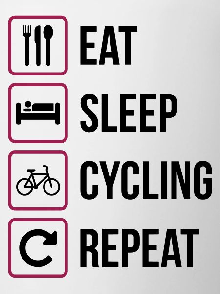 Eat Sleep Cycling Repeat