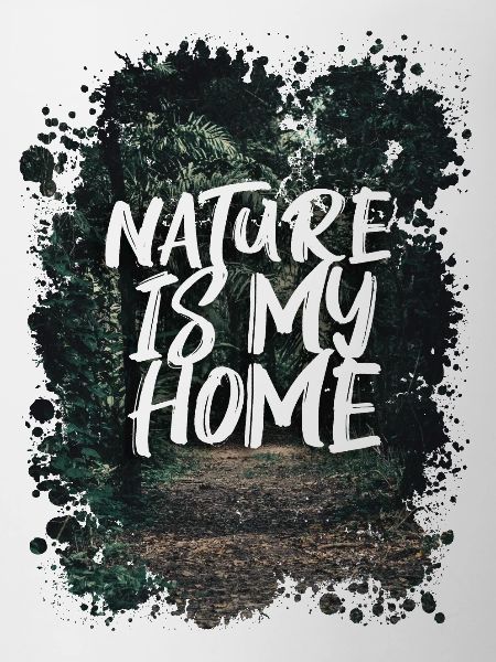 NATURE IS MY HOME