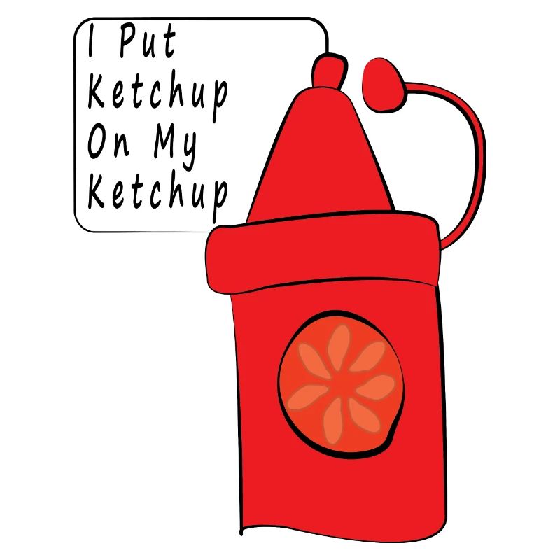 I Put Ketchup On My Ketchup