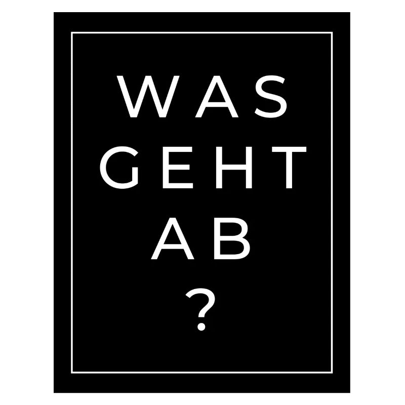 Was geht ab?