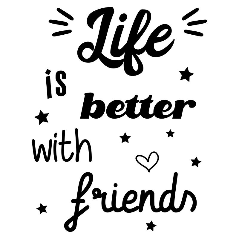 Life is better with friends