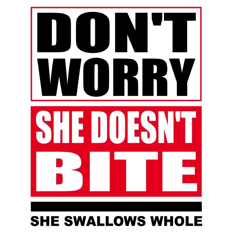 Don't worry she doesn't bite Hunde lustige Sprüche