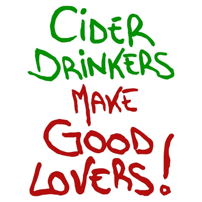 Cider Drinkers make good Lovers Cider Fruit Wine