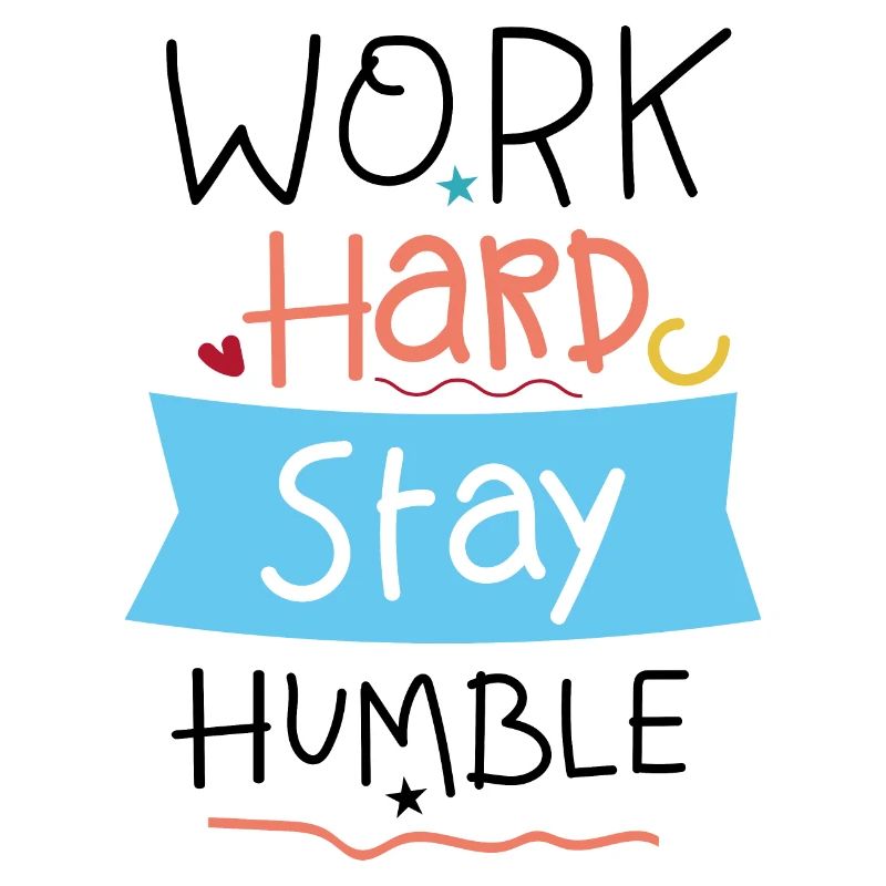 Work hard stay humble