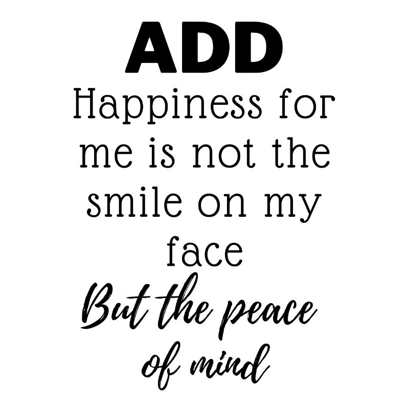 ADD - Le bonheur pour moi n’est pas le sourire sur mon visage