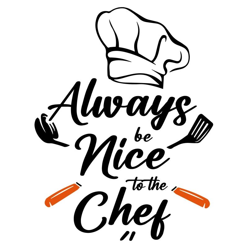 Always be Nice to the Chef