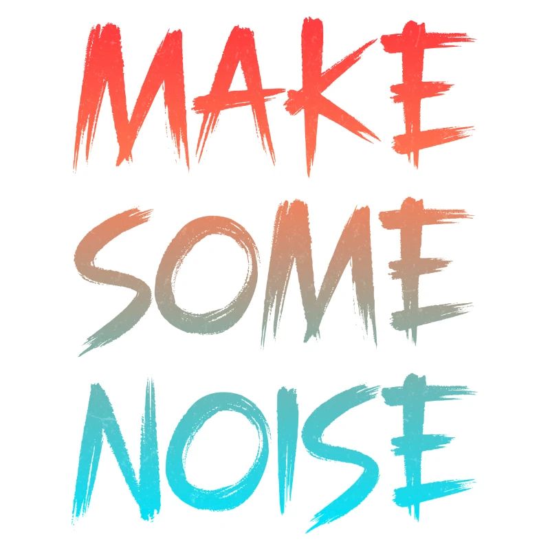 Make Some noise