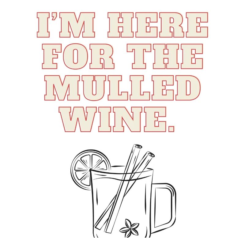 I'm Here For The Mulled Wine