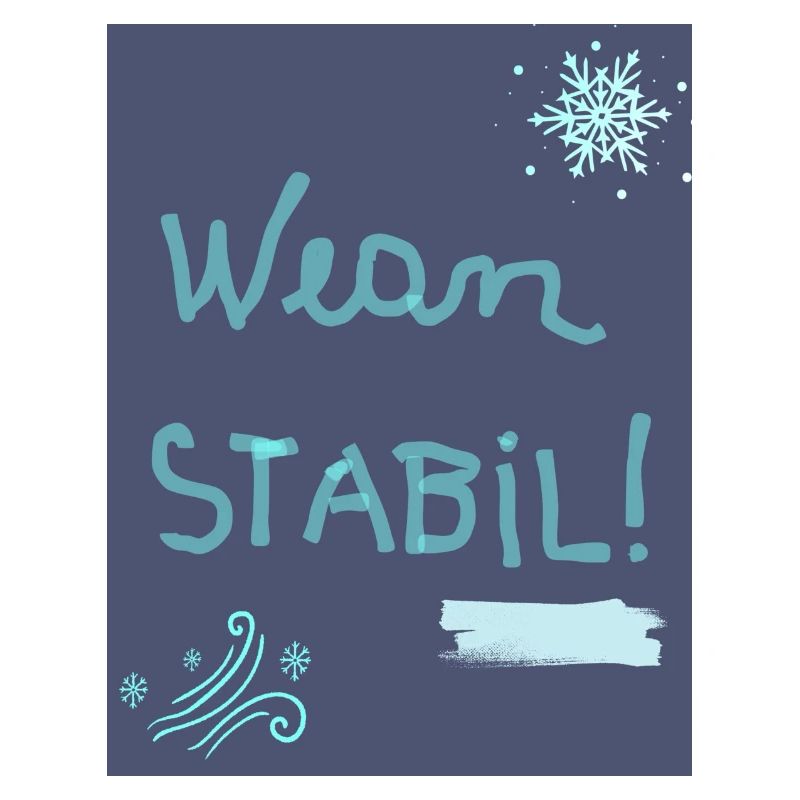 Wean stabil!