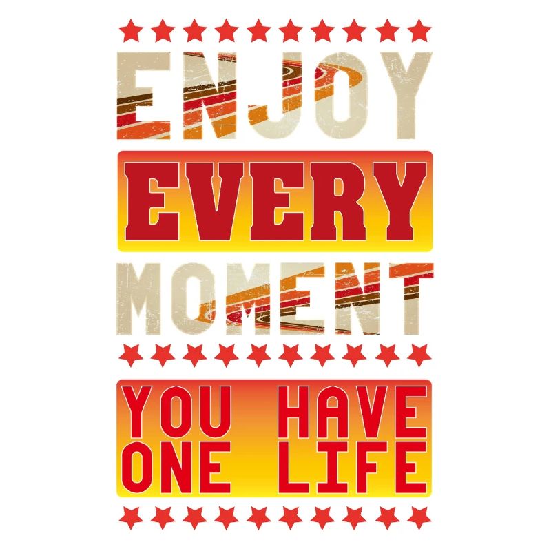 Profitez de chaque instant