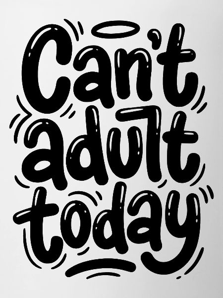 Can't adult today