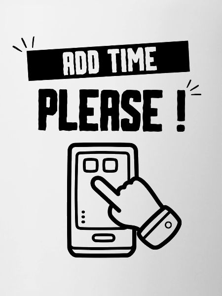 ADD TIME PLEASE
