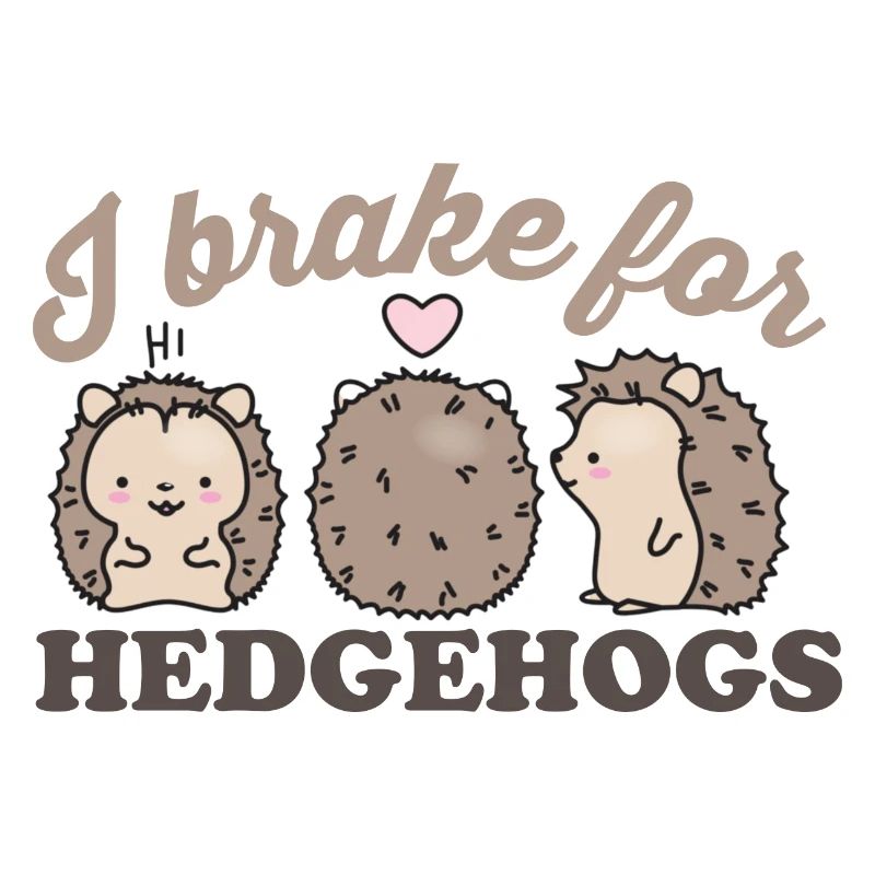 I brake for hedgehogs, for hedgehog lovers