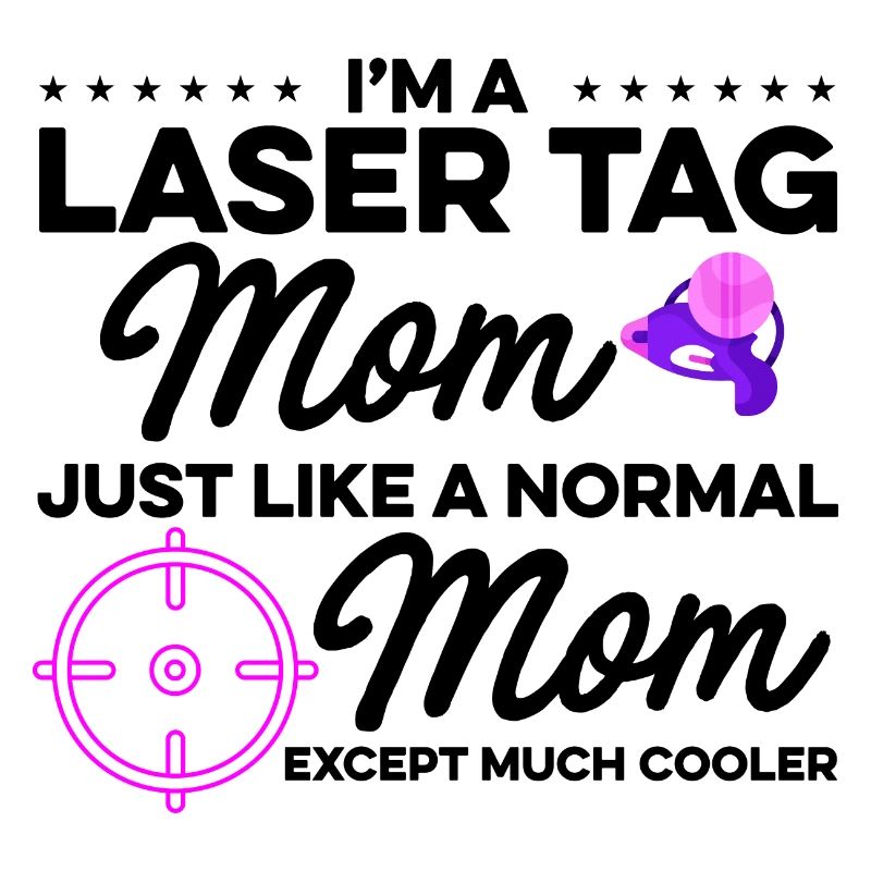 Im A Laser Tag Mom Just Like A Normal Mom Except M