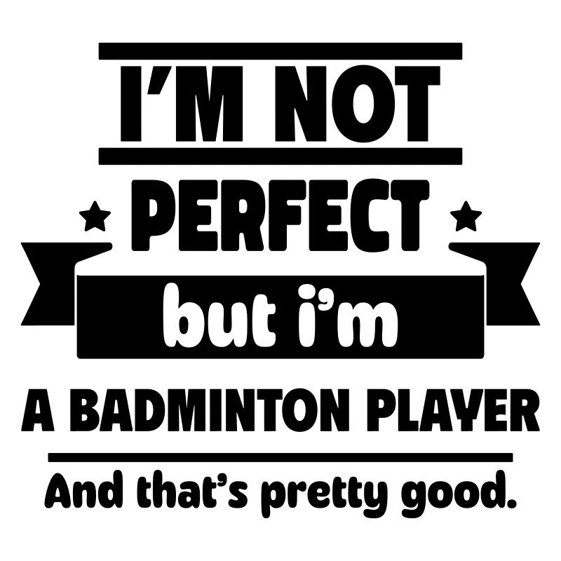 Pas parfait, mais joueur de badminton, assez !