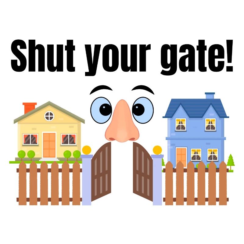 Shut your gate