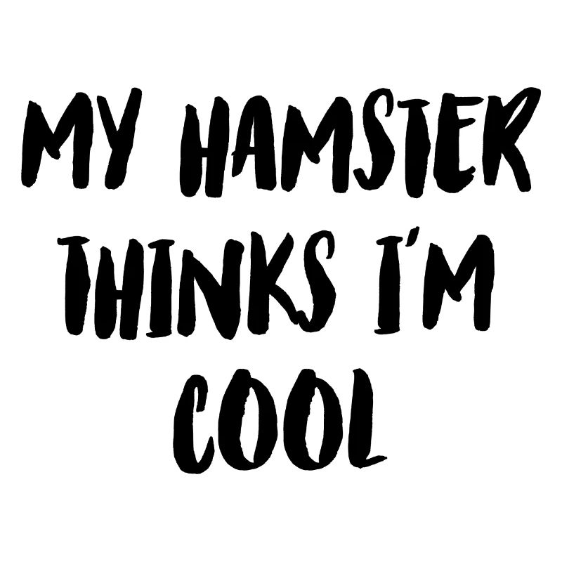 My Hamster Thinks I'm Cool Hamster Lover Pet Owner