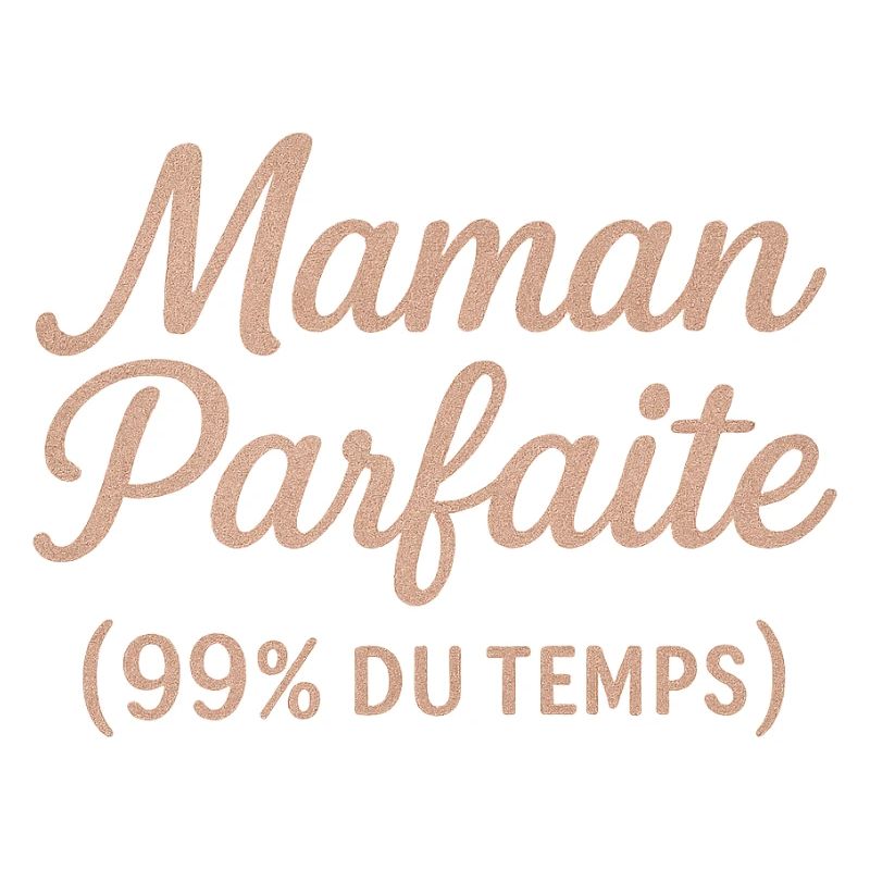 Maman Parfaite 99% du Temps