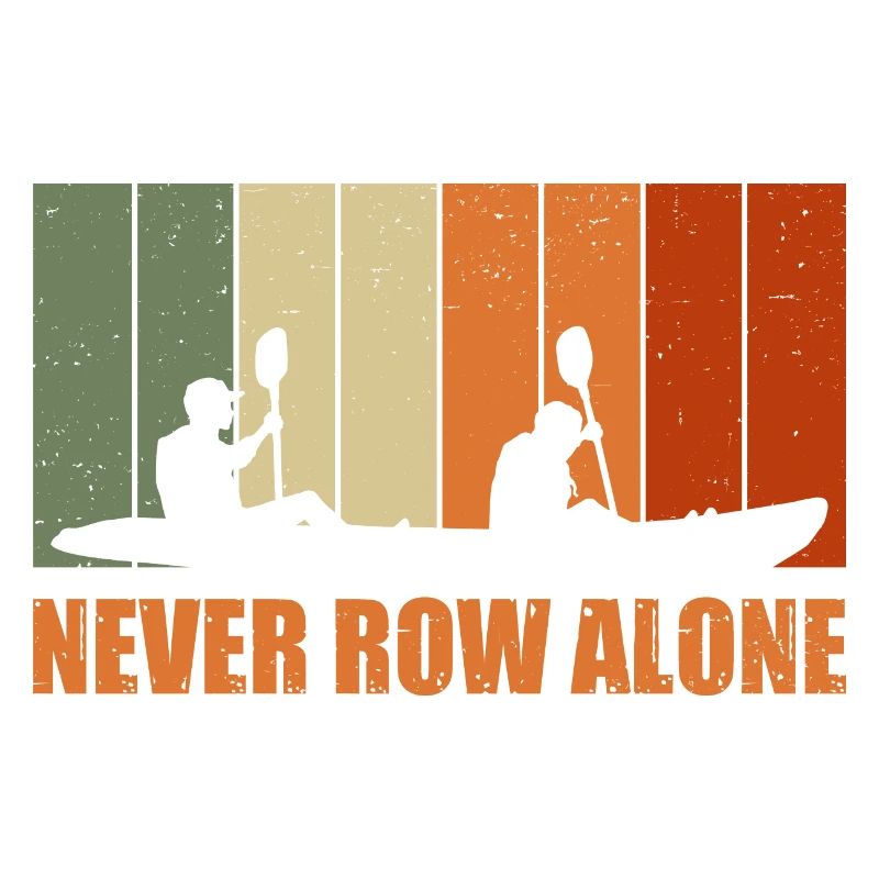 Never Row Alone Kayaking Canoe Kayak Rower Paddle