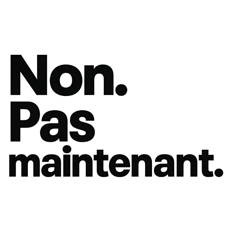 Non. Pas maintenant.