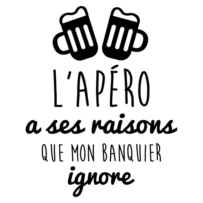 l'apéro a ses raisons, humour - alcool - citations