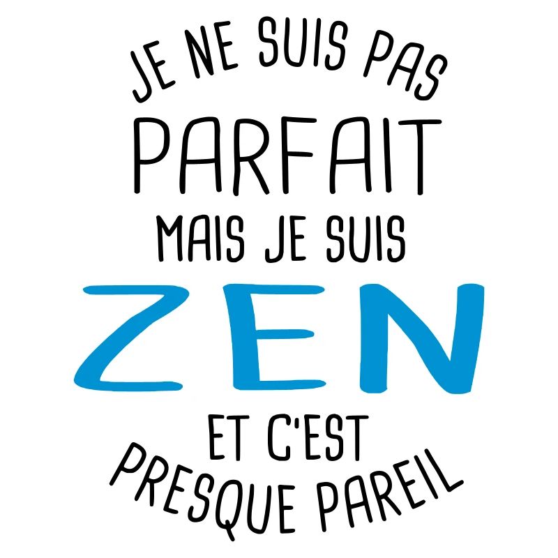 Pas parfait mais zen