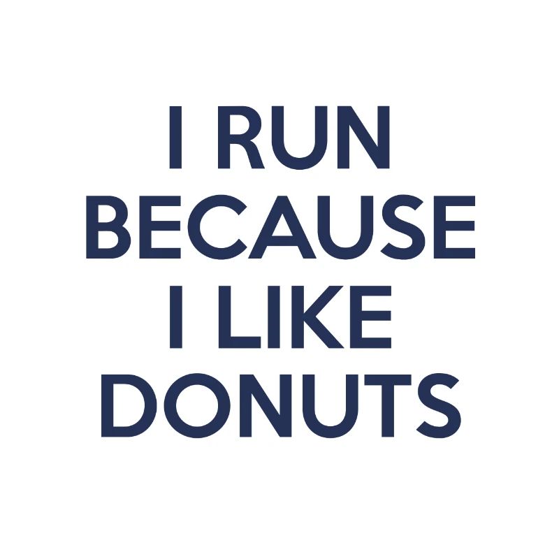 I run because I like donuts