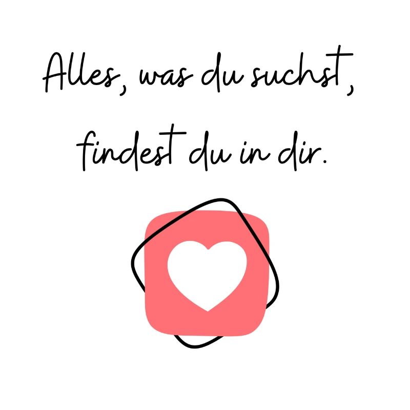 Alles, was du suchst, findest du in dir.