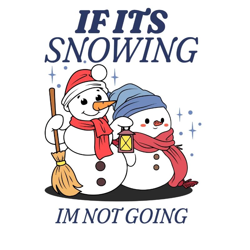 If Its Snowing Im Not Going