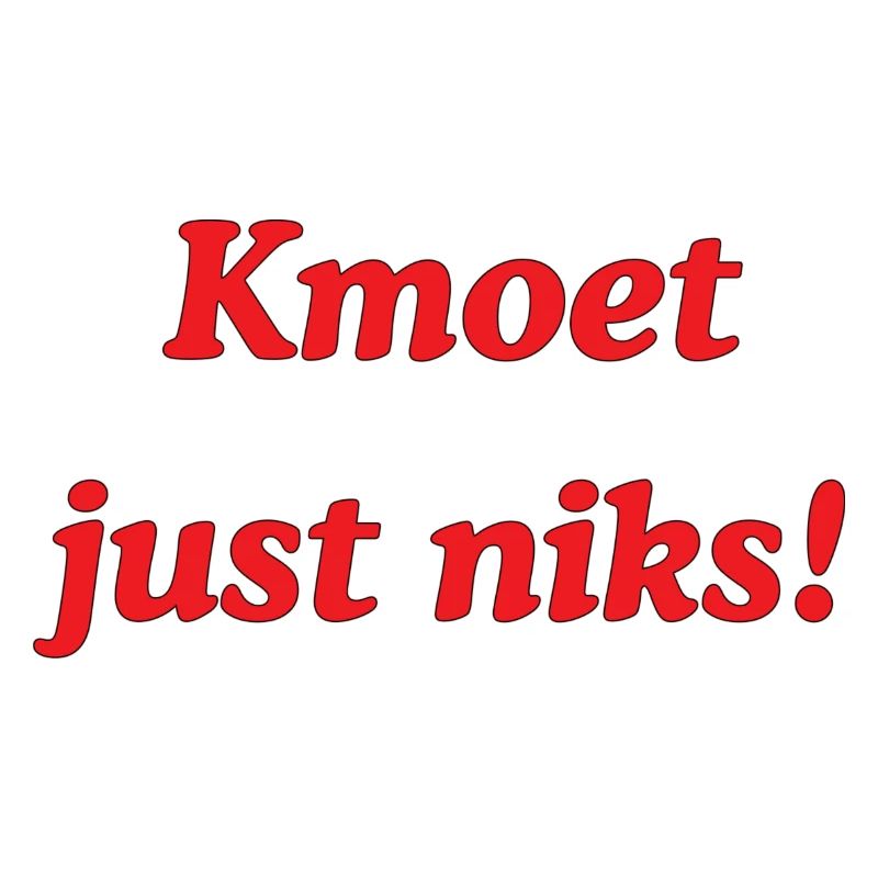Kmoet just nothing, Antwerp dialect Shirts