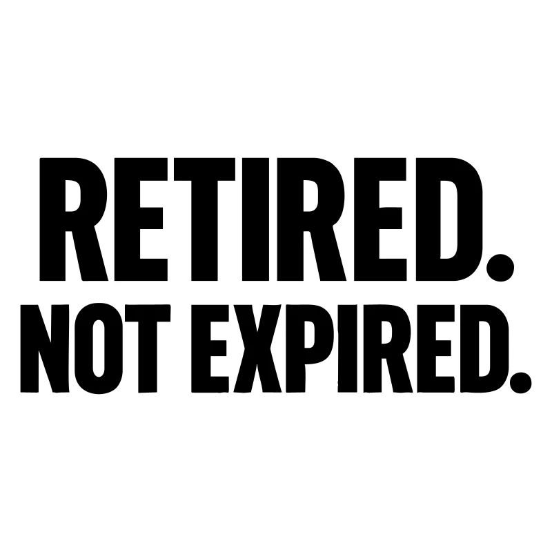 Retired Not Expired Humor Retirement Gift