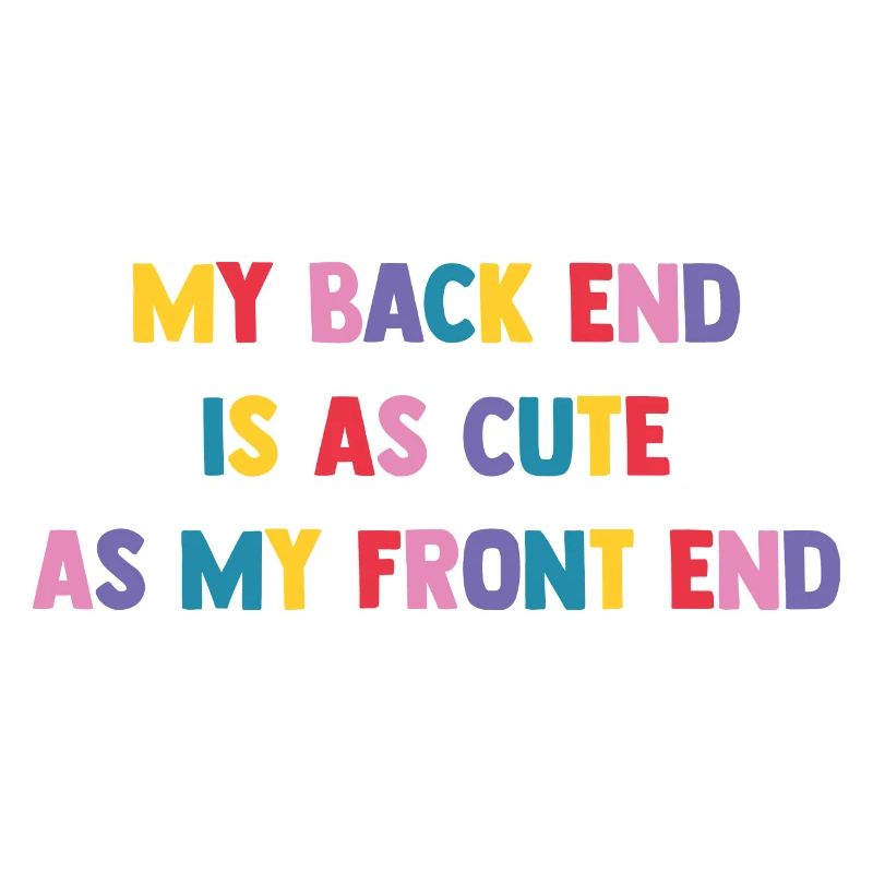 My Back End Is As Cute As My Front End Software De